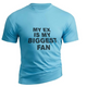 MY EX IS MY BIGGEST FAN   100% COTTON TEE