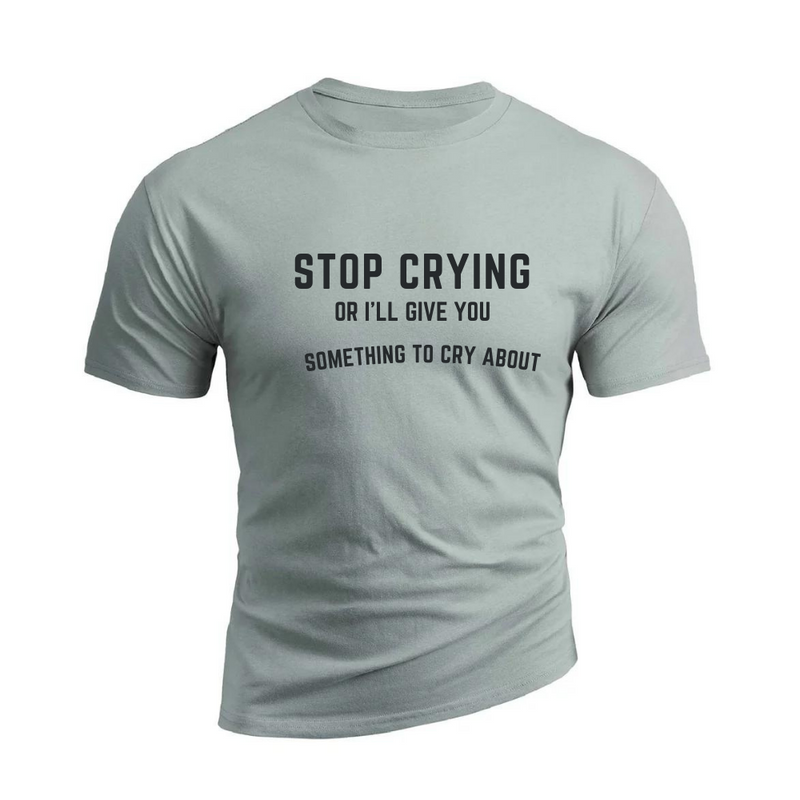 STOP CRYING 100% Cotton TEE