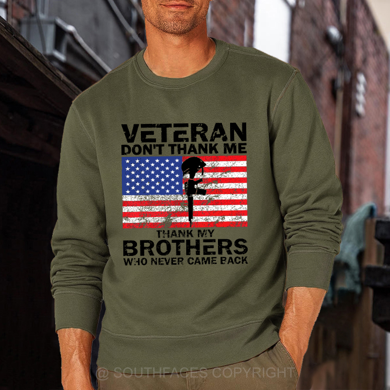 Veteran Don't Thank Me Thank My Brothers Who Never Came Back Sweatshirt