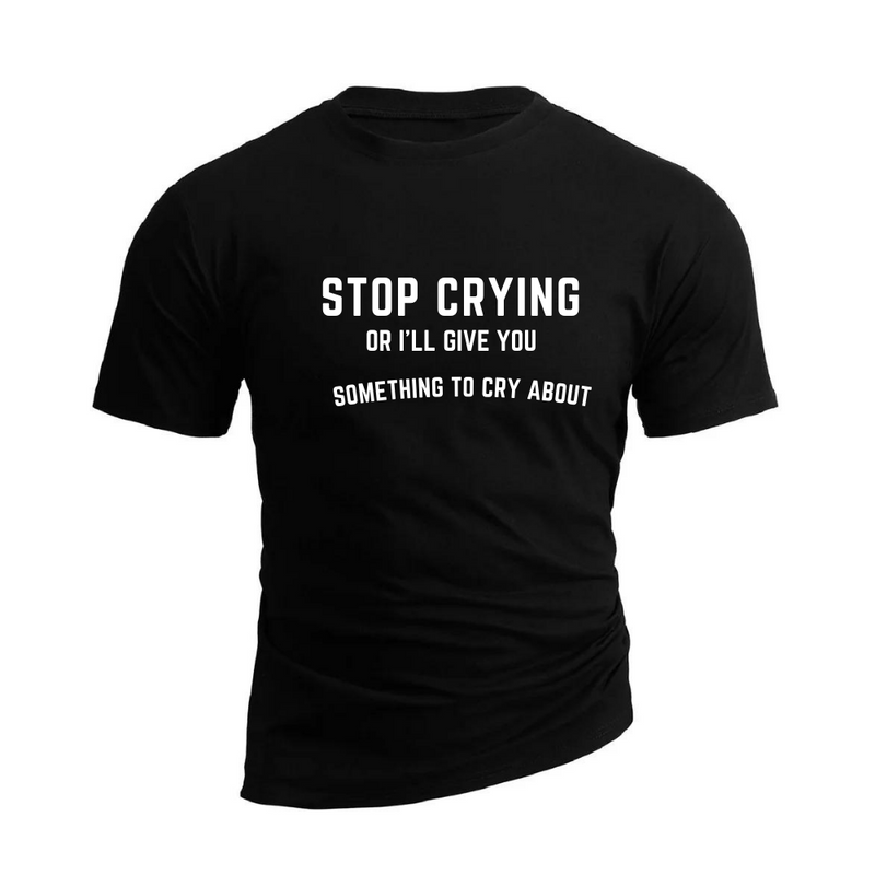 STOP CRYING 100% Cotton TEE