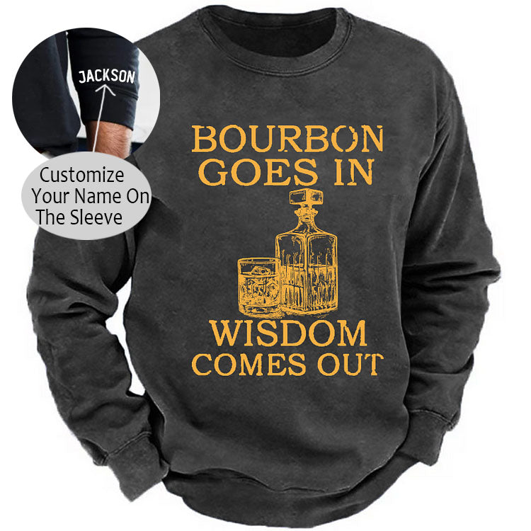 Bourbon Goes In Wisdom Comes Out Sweatshirt