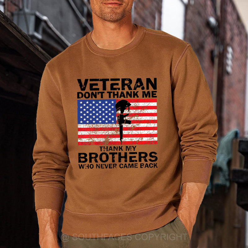 Veteran Don't Thank Me Thank My Brothers Who Never Came Back Sweatshirt