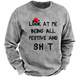 Look At Me Being All Festive And Shit Sweatshirt