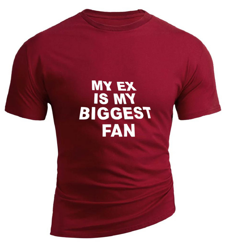 MY EX IS MY BIGGEST FAN   100% COTTON TEE