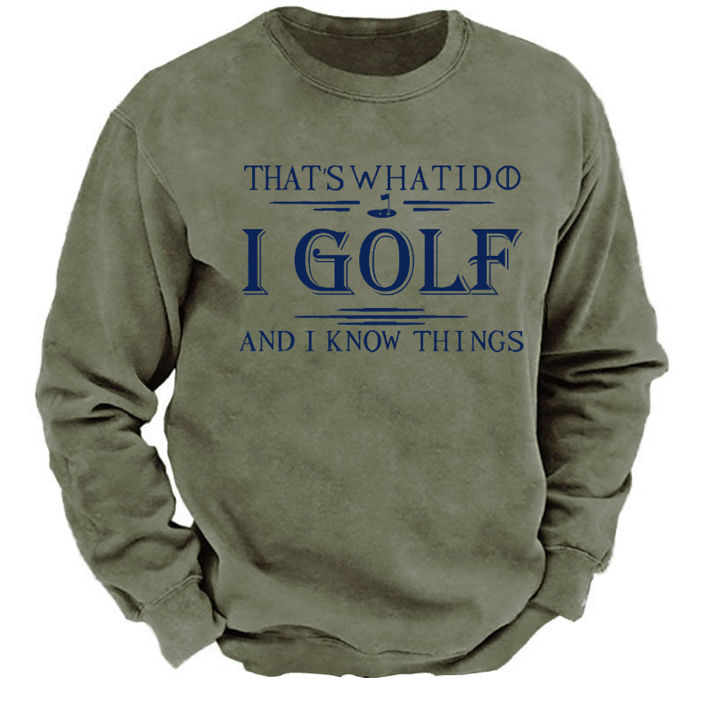 That's What I Do I Golf And I Know Things Sweatshirt