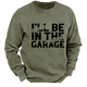 I'll Be In The Garage Funny Men's Sweatshirt-Personalized