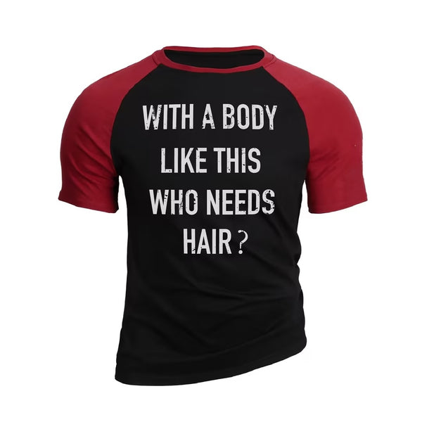 WITH A BODY LIKE THIS WHO NEEDS HAIR 100% COTTON RAGLAN GRAPHIC TEE