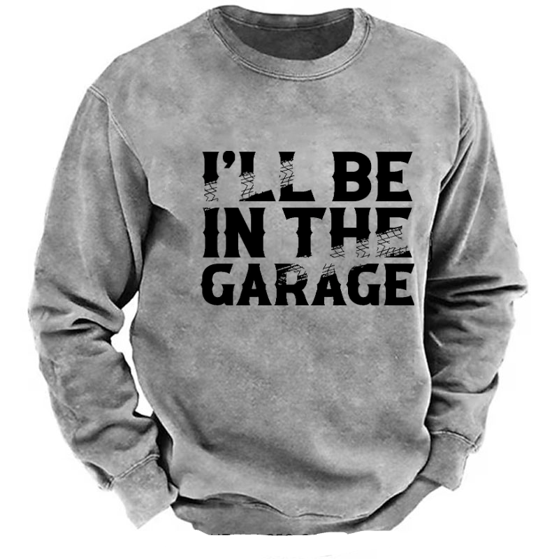 I'll Be In The Garage Funny Men's Sweatshirt-Personalized