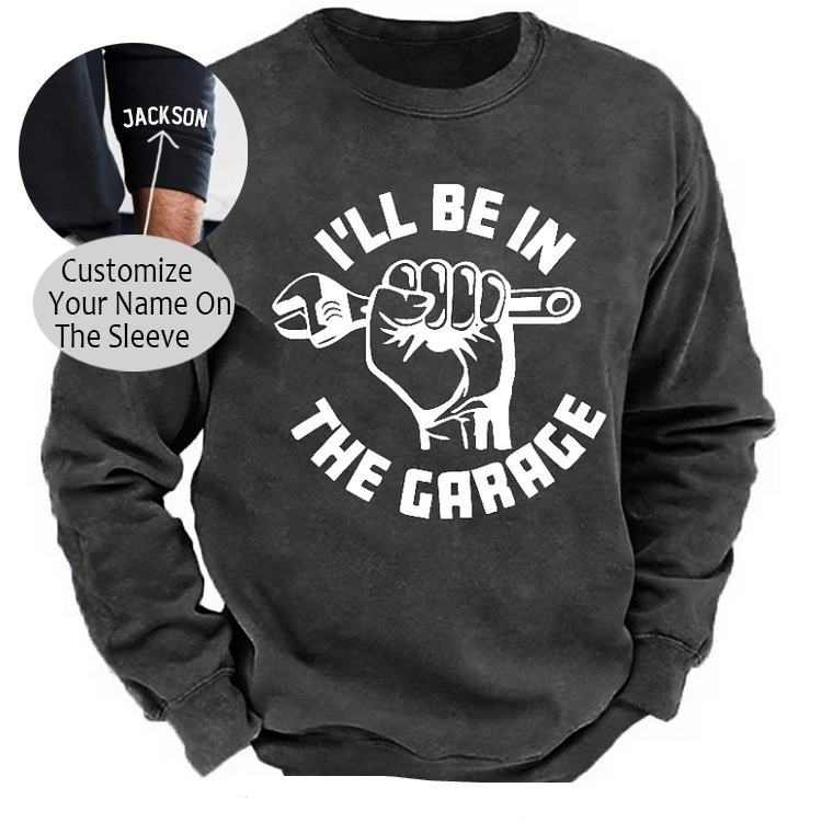 I'll Be In The Garage Funny Men's Sweatshirt