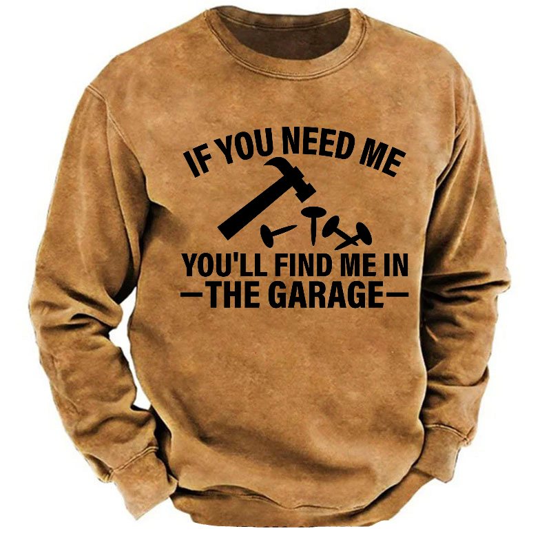 If You Need Me You'll Find Me In The Garage Sweatshirt