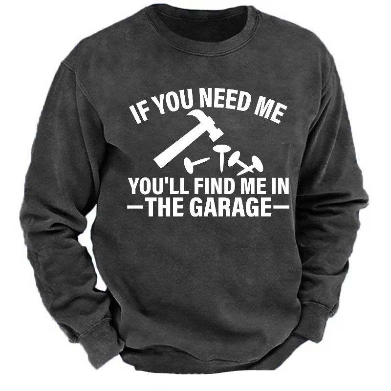 If You Need Me You'll Find Me In The Garage Sweatshirt