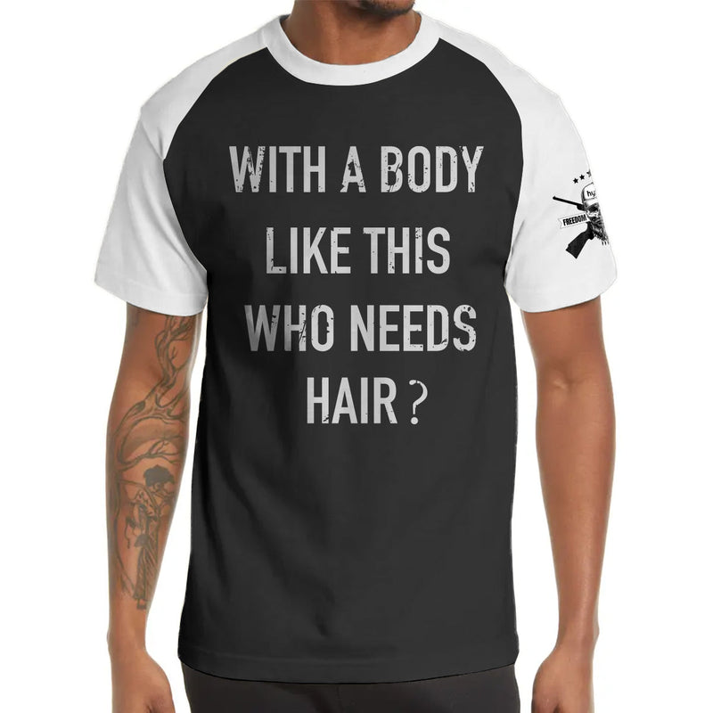 WITH A BODY LIKE THIS WHO NEEDS HAIR 100% COTTON RAGLAN GRAPHIC TEE